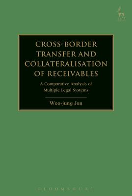 Cross-Border Transfer and Collateralisation of Receivables : A Comparative Analysis of Multiple Legal Systems