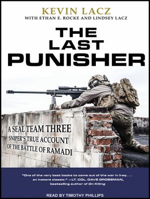 The Last Punisher : A SEAL Team THREE Sniper's True Account of the Battle of Ramadi