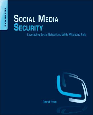 Social Media Security : Leveraging Social Networking While Mitigating Risk