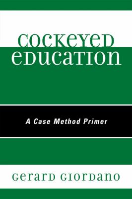 Cockeyed Education : A Case Method Primer