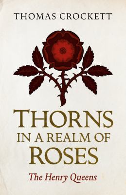 Thorns in a Realm of Roses : The Henry Queens