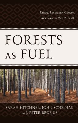 Forests As Fuel : Energy, Landscape, Climate, and Race in the U. S. South