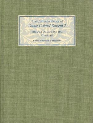 The Correspondence of Dante Gabriel Rossetti 7 : The Last Decade, 1873-1882 - II, 1875-1877