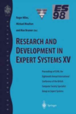 Research and Development in Expert Systems XV : Proceedings of ES98, the 18th Annual International Conference of the British Computer Society Specialist Group on Expert Systems, Cambridge, December, 1998