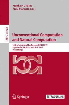 Unconventional Computation and Natural Computation : 16th International Conference, UCNC 2017, Fayetteville, AR, USA, June 5-9, 2017, Proceedings