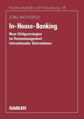 In-House-Banking : Neue Erfolgsstrategien Im Finanzmanagement Internationaler Unternehmen