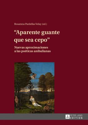 «Aparente Guante Que Sea Cepo» : Nuevas Aproximaciones a Las Poéticas Anibalianas