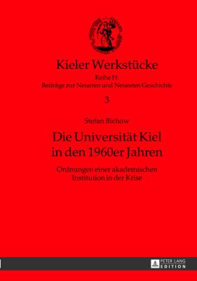 Die Universitaet Kiel in Den 1960er Jahren : Ordnungen Einer Akademischen Institution in der Krise