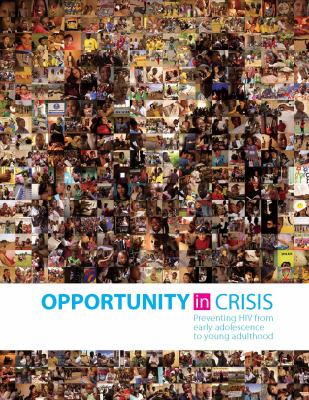 Opportunity in Crisis : Preventing HIV from Early Adolescence to Young Adulthood