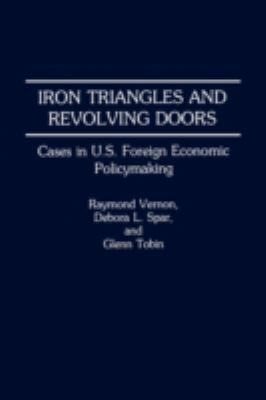 Iron Triangles and Revolving Doors : Cases in U. S. Foreign Economic Policymaking