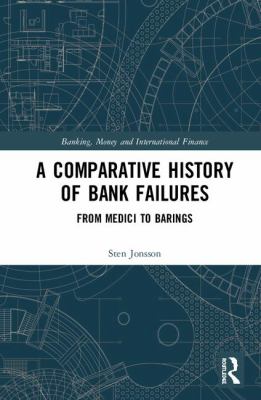 A Comparative History of Bank Failures : From Medici to Barings