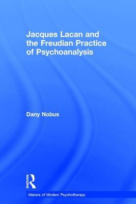 Jacques Lacan and the Freudian Practice of Psychoanalysis