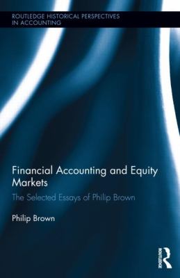 Financial Accounting and Equity Markets : Selected Essays of Philip Brown