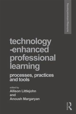 Technology-Enhanced Professional Learning : Processes, Practices, and Tools