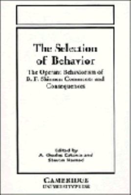The Selection of Behavior : The Operant Behaviorism of B. F. Skinner: Comments and Consequences