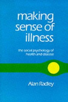 Making Sense of Illness : The Social Psychology of Health and Disease