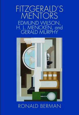 Fitzgerald's Mentors : Edmund Wilson, H. L. Mencken, and Gerald Murphy