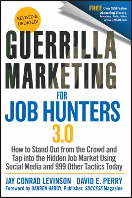 Guerrilla Marketing for Job Hunters 3. 0 : How to Stand Out from the Crowd and Tap into the Hidden Job Market Using Social Media and 999 Other Tactics Today