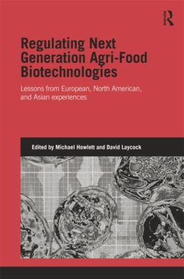 Regulating Next Generation Agri-Food Biotechnologies : Lessons from European, North American and Asian Experiences