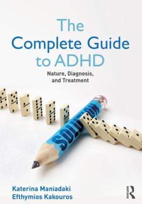 The Complete Guide to ADHD : Nature, Diagnosis, and Treatment