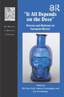 'It All Depends on the Dose' : Poisons and Medicines in European History