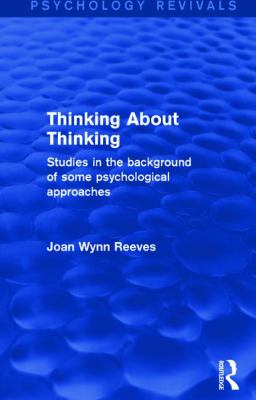 Thinking about Thinking : Studies in the Background of Some Psychological Approaches