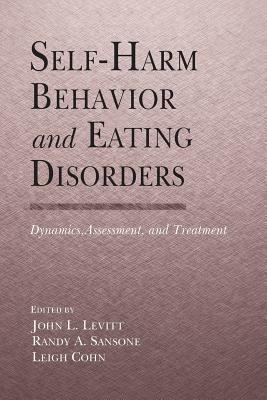Self-Harm Behavior and Eating Disorders : Dynamics, Assessment, and Treatment