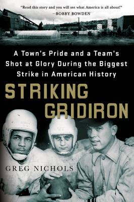 Striking Gridiron : A Town's Pride and a Team's Shot at Glory During the Biggest Strike in American History