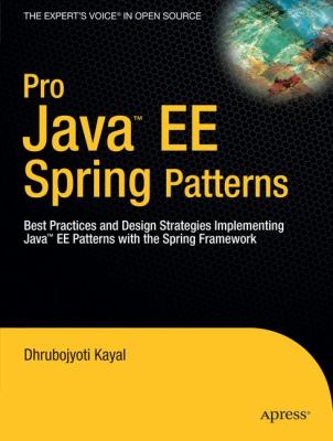 Pro Java EE Spring Patterns : Best Practices and Design Strategies Implementing Java EE Patterns with the Spring Framework