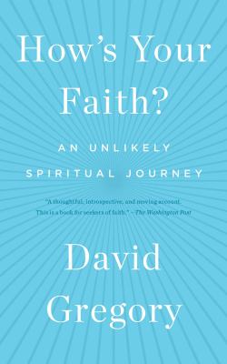 How's Your Faith? : An Unlikely Spiritual Journey