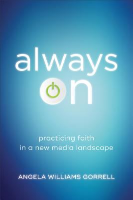 Always On : Practicing Faith in a New Media Landscape