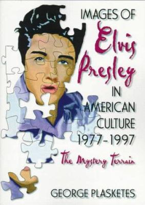 Images of Elvis Presley in American Culture, 1977-1997 : The Mystery Terrain