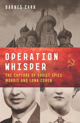 Operation Whisper : The Capture of Soviet Spies Morris and Lona Cohen