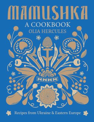 Mamushka : Recipes from Ukraine and Eastern Europe