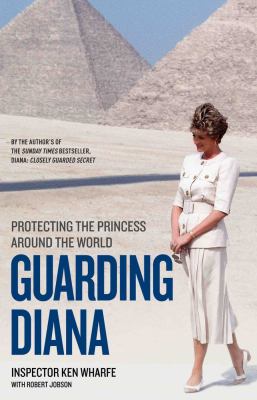 Guarding Diana : Protecting the Princess Around the World