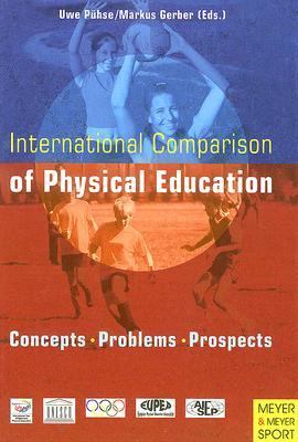 International Comparison of Physical Education : Concepts, Problems, Prospects