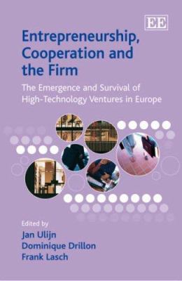 Entrepreneurship, Cooperation and the Firm : The Emergence and Survival of High-Technology Ventures in Europe