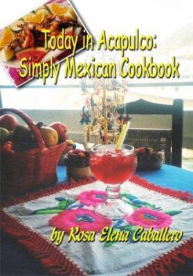 Today in Acapulco : Simple Mexican Cookbook