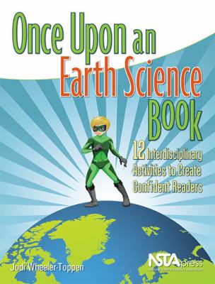 Once upon an Earth Science Book : 12 Interdisciplinary Activities to Create Confident Readers