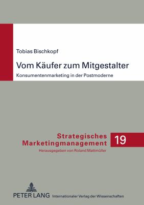 Vom Kaeufer Zum Mitgestalter : Konsumentenmarketing in der Postmoderne