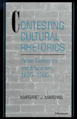 Contesting Cultural Rhetorics : Public Discourse and Education, 1890-1900