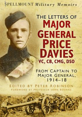 The Letters of Major General Price Davies VC, CB, CMG, DSO : From Captain to Major General, 1914-18