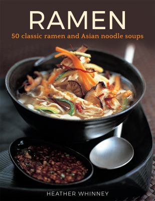 Ramen : 50 Classic Ramen and Asian Noodle Soups
