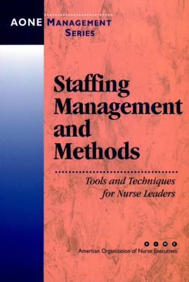 Staffing Management and Methods : Tools and Techniques for Nurse Leaders