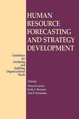 Human Resource Forecasting and Strategy Development : Guidelines for Analyzing and Fulfilling Organizational Needs