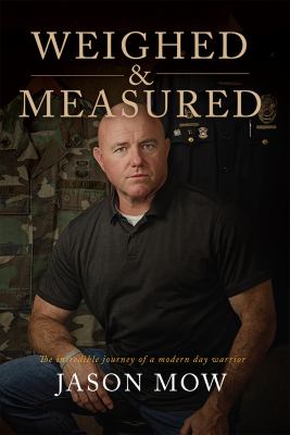 Weighed & Measured : The Incredible Story of a Modern Day Warrior