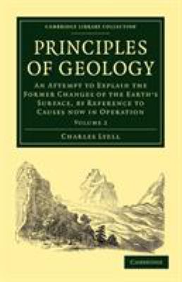 Principles of Geology : An Attempt to Explain the Former Changes of the Earth's Surface, by Reference to Causes now in Operation