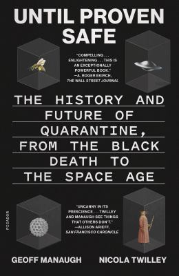 Until Proven Safe : The History and Future of Quarantine, from the Black Death to the Space Age