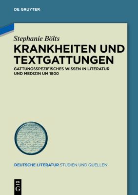 Krankheiten und Textgattungen : Gattungsspezifisches Wissen in Literatur und Medizin Um 1800