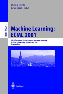 Machine Learning - ECML 2001 : 12th European Conference on Machine Learning, Freiburg, Germany, September 2001- Proceedings